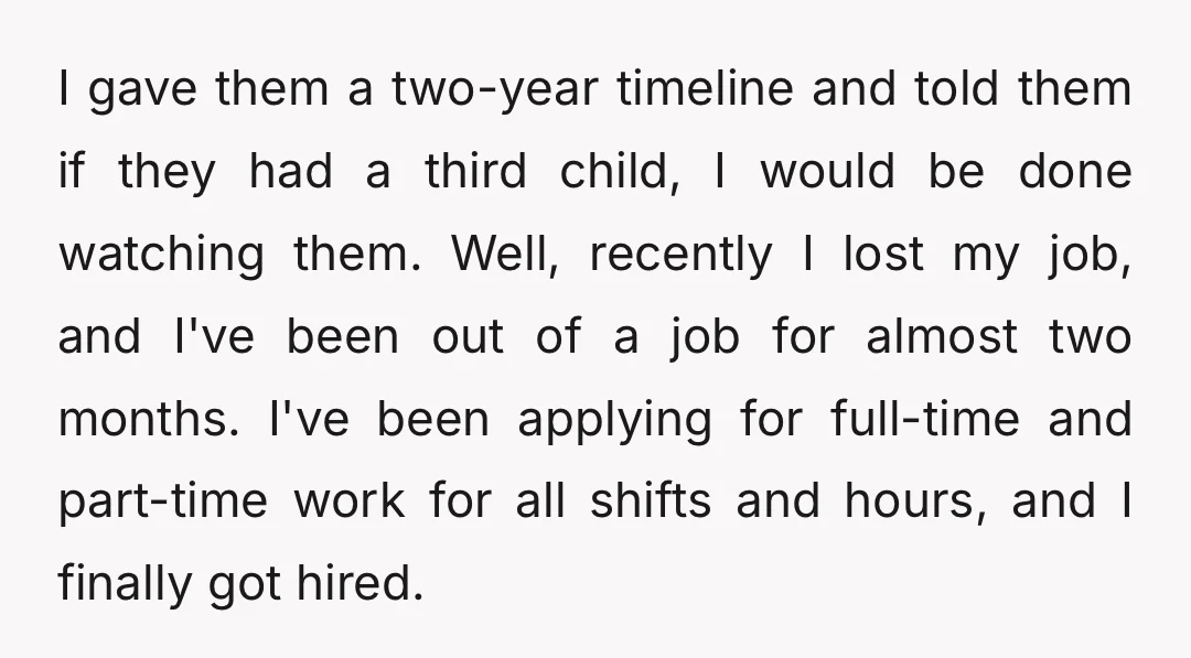 I gave them a two-year timeline and told them if they had a third child, I would be done watching them. Well, recently I lost my job, and I've been...