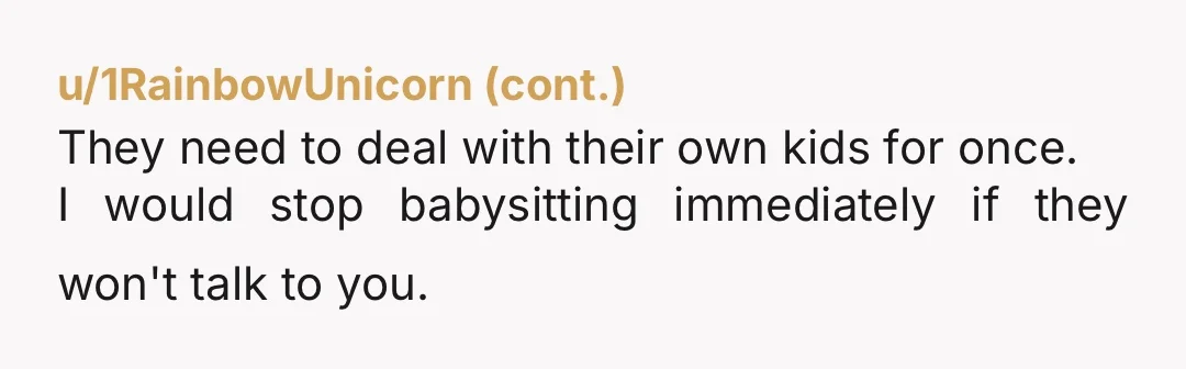 u/Nanamoo2008 NTA They aren't your kids, they are his & his wife's kids. THEY should be the ones to look after them or pay for their care while they work....