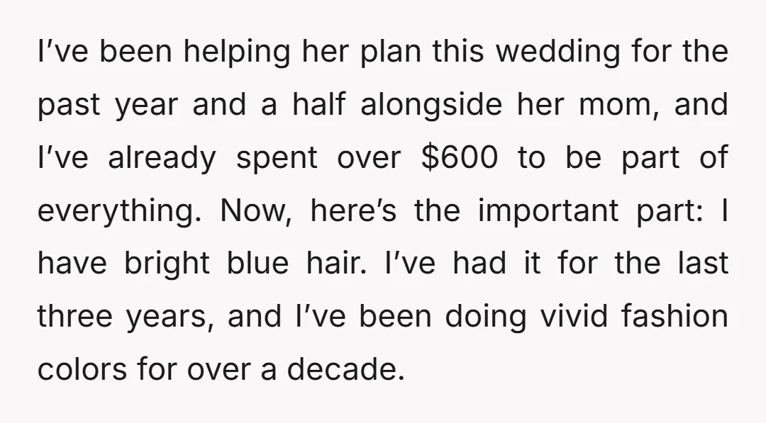 I’ve been helping her plan this wedding for the past year and a half alongside her mom, and I’ve already spent over $600 to be part of everything. Now, here’s...