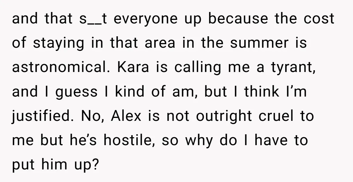 and that s__t everyone up because the cost of staying in that area in the summer is astronomical. Kara is calling me a tyrant, and I guess I kind of...