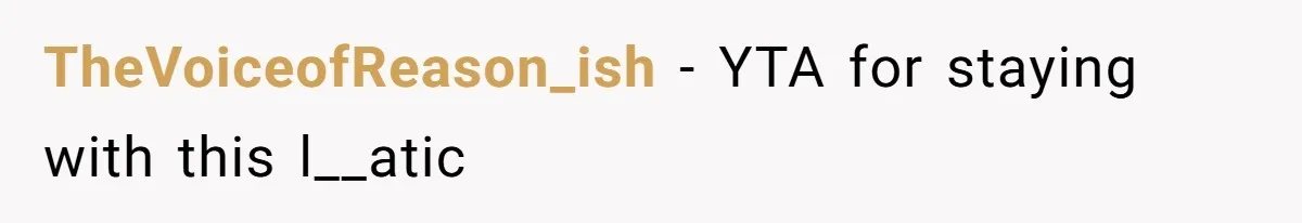 TheVoiceofReason_ish − YTA for staying with this l__atic