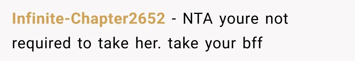 Infinite-Chapter2652 − NTA youre not required to take her. take your bff