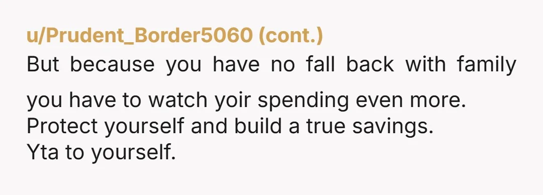 u/goldenfingernails From this point forward, you don't give them anything and you don't help them out. Their own poor money habits are the reason they are where they are. You...