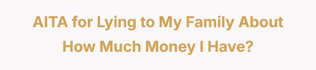 AITA for lying to my family about how much money I have?