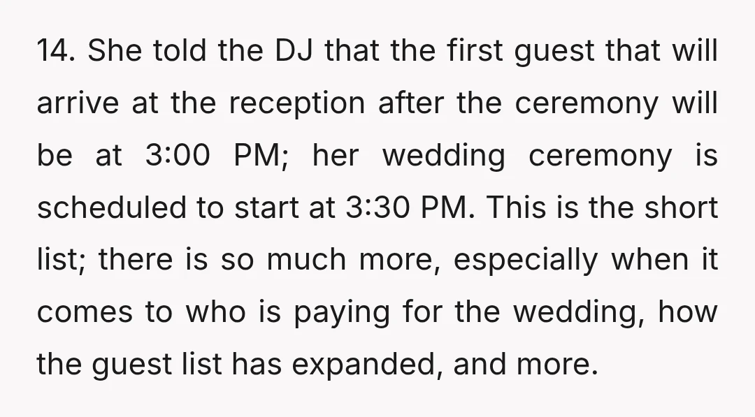14. She told the DJ that the first guest that will arrive at the reception after the ceremony will be at 3:00 PM; her wedding ceremony is scheduled to start...