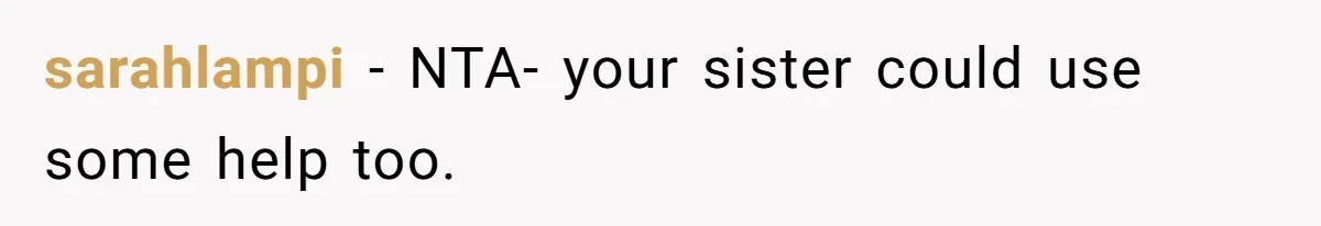 sarahlampi − NTA- your sister could use some help too.
