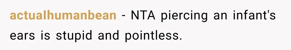 actuaIhumanbean − NTA piercing an infant's ears is stupid and pointless.