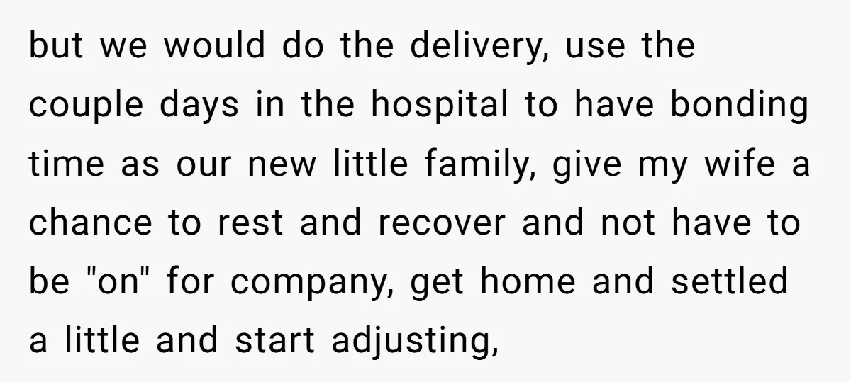 but we would do the delivery, use the couple days in the hospital to have bonding time as our new little family, give my wife a chance to rest and...