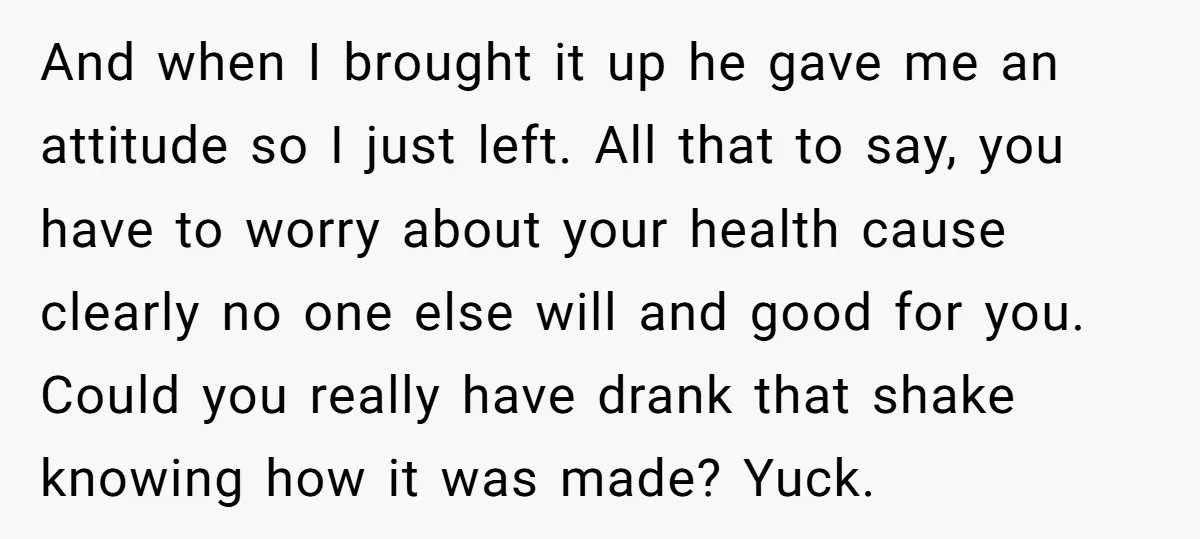 And when I brought it up he gave me an attitude so I just left. All that to say, you have to worry about your health cause clearly no one...