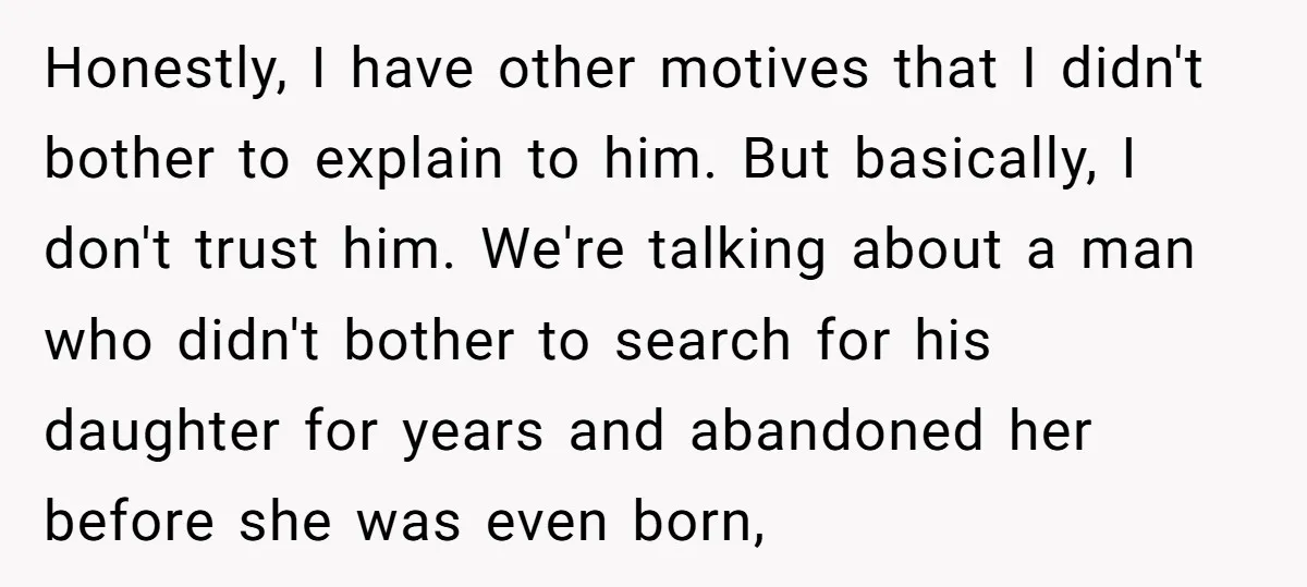 Honestly, I have other motives that I didn't bother to explain to him. But basically, I don't trust him. We're talking about a man who didn't bother to search for...