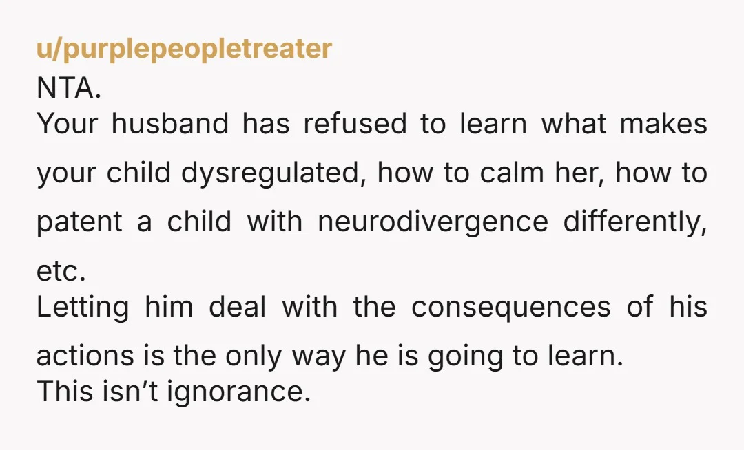 u/Various-Grape-6525 NTA he needs to understand why you do what you do. But also, at 5, I hope you’re starting to teach her techniques to self-regulate. Obviously, at 5, they...