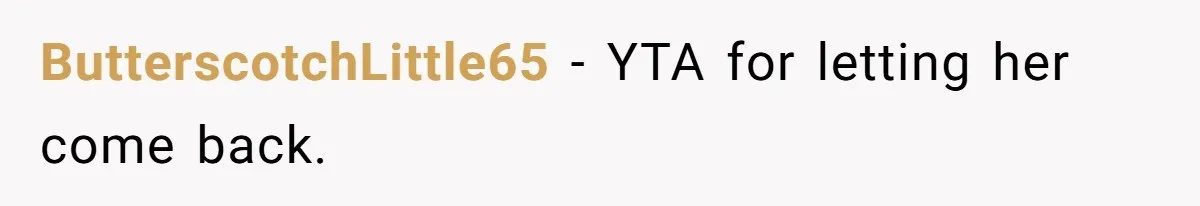 ButterscotchLittle65 − YTA for letting her come back.