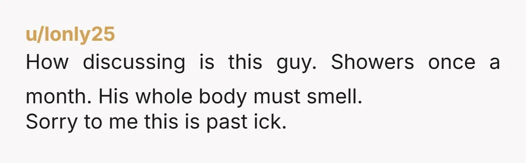 u/Gma2-4 Therapist here Save yourself from heartache. Most likely he will only get worse. Do you know if he cleans himself after having a bowel movement? Is he wearing clean...