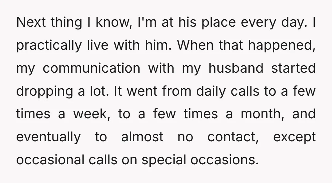 Next thing I know, I'm at his place every day. I practically live with him. When that happened, my communication with my husband started dropping a lot. It went from...