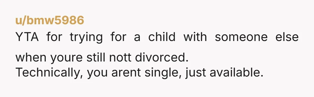 u/ShelyChelle You are back with someone that you ended a relationship with, trying to have a baby with this person, and married to a man who, and we dont know,...