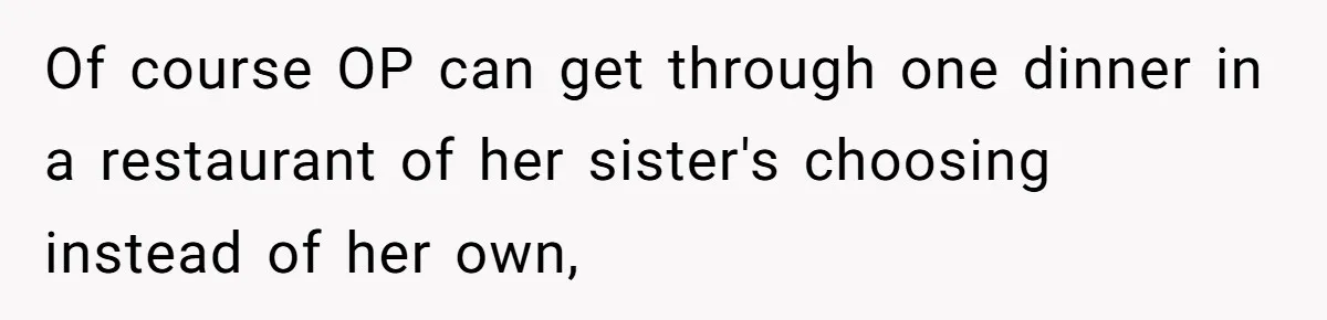 Of course OP can get through one dinner in a restaurant of her sister's choosing instead of her own,