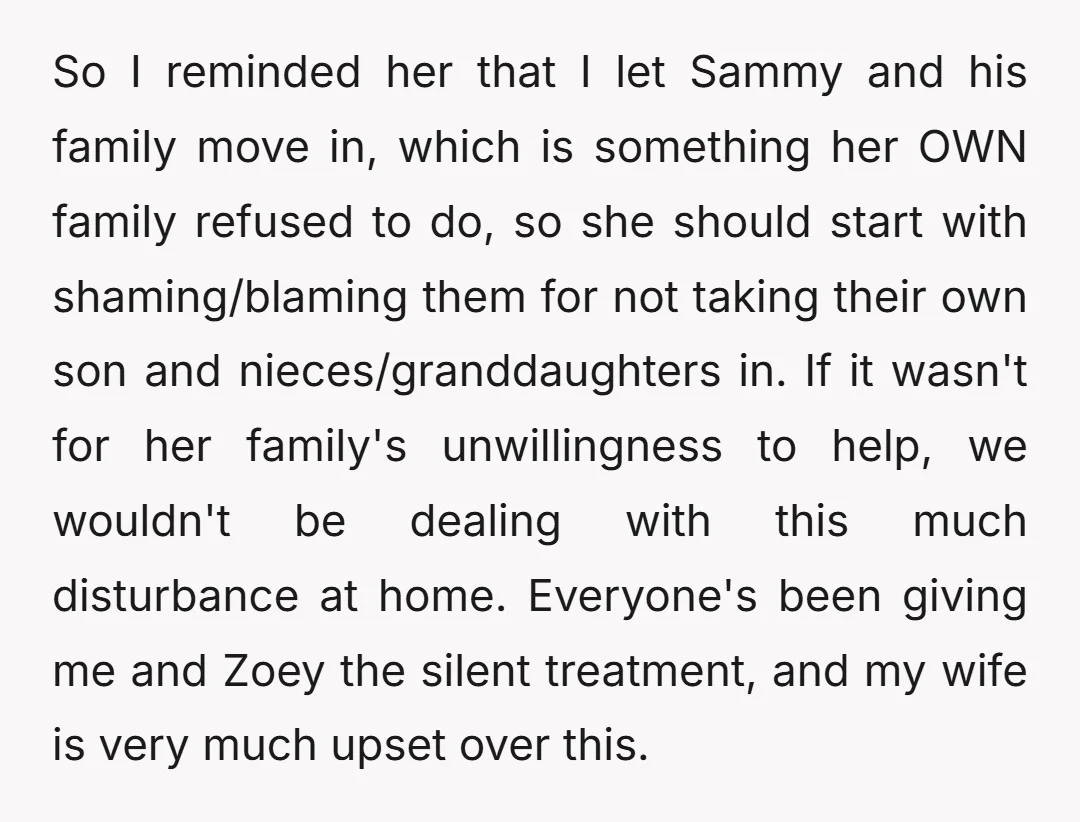 So I reminded her that I let Sammy and his family move in, which is something her OWN family refused to do, so she should start with shaming/blaming them for...