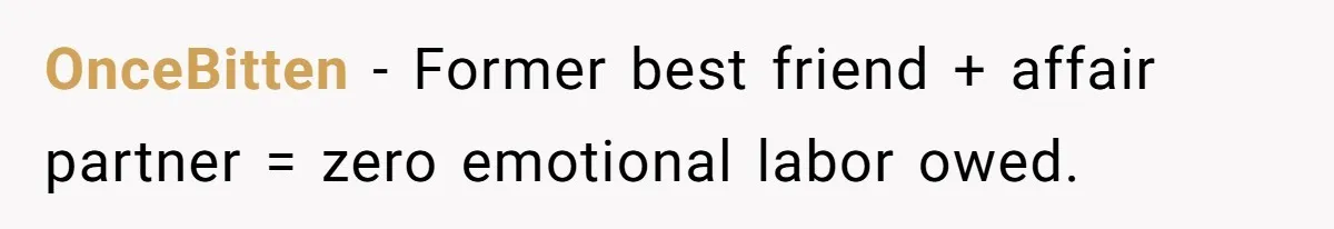 OnceBitten - Former best friend + affair partner = zero emotional labor owed.