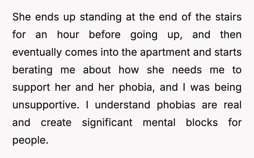 She ends up standing at the end of the stairs for an hour before going up, and then eventually comes into the apartment and starts berating me about how she...