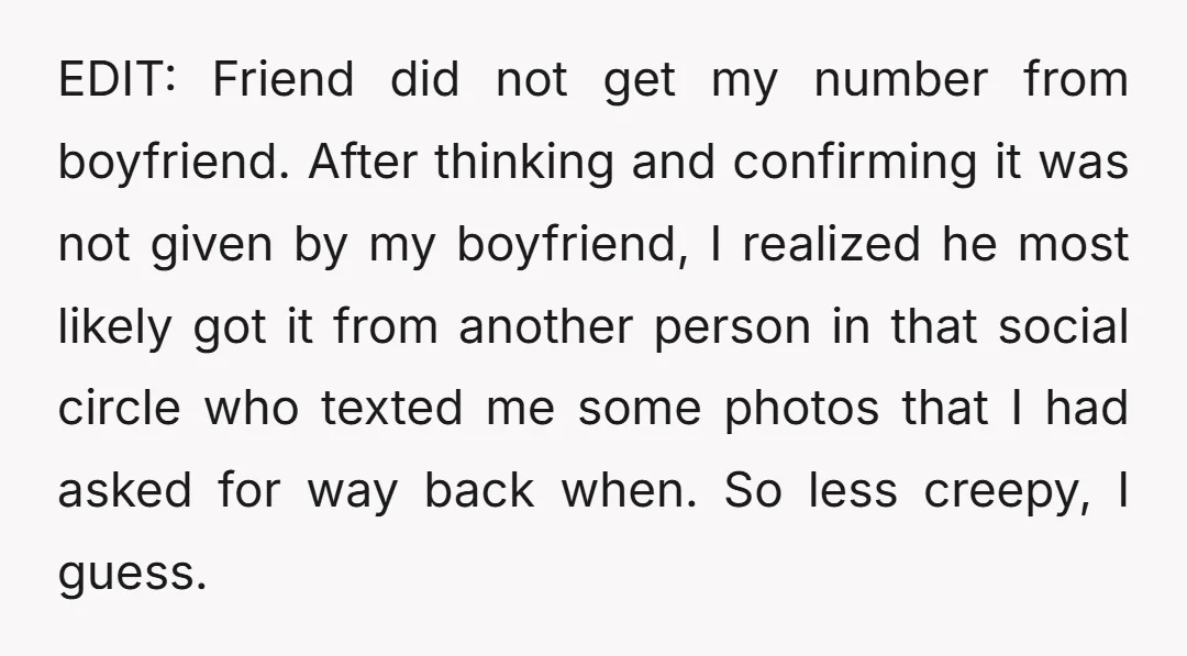EDIT: Friend did not get my number from boyfriend. After thinking and confirming it was not given by my boyfriend, I realized he most likely got it from another person...