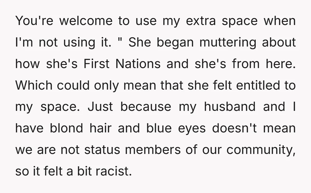 You're welcome to use my extra space when I'm not using it. " She began muttering about how she's First Nations and she's from here. Which could only mean that...