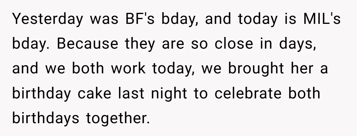 Yesterday was BF's bday, and today is MIL's bday. Because they are so close in days, and we both work today, we brought her a birthday cake last night to...