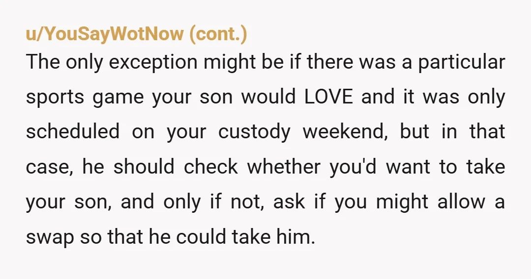 u/KeiylaPolly Not wrong, they can schedule fishing trips and other activities for their weekends; it’s very rude of them to assume you will always accommodate them. You booked your tickets...