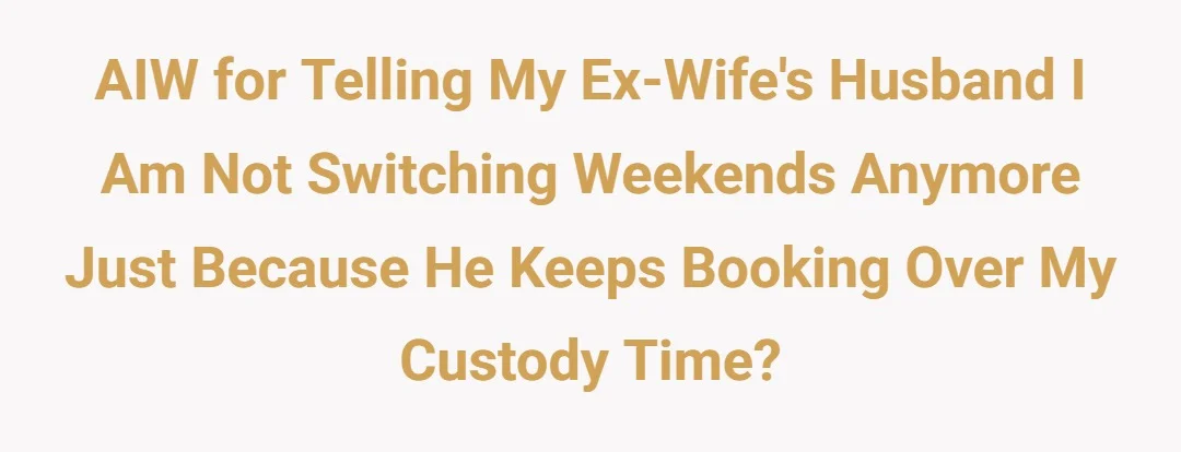 AIW for telling my ex-wife's husband I am not switching weekends anymore just because he keeps booking over my custody time?