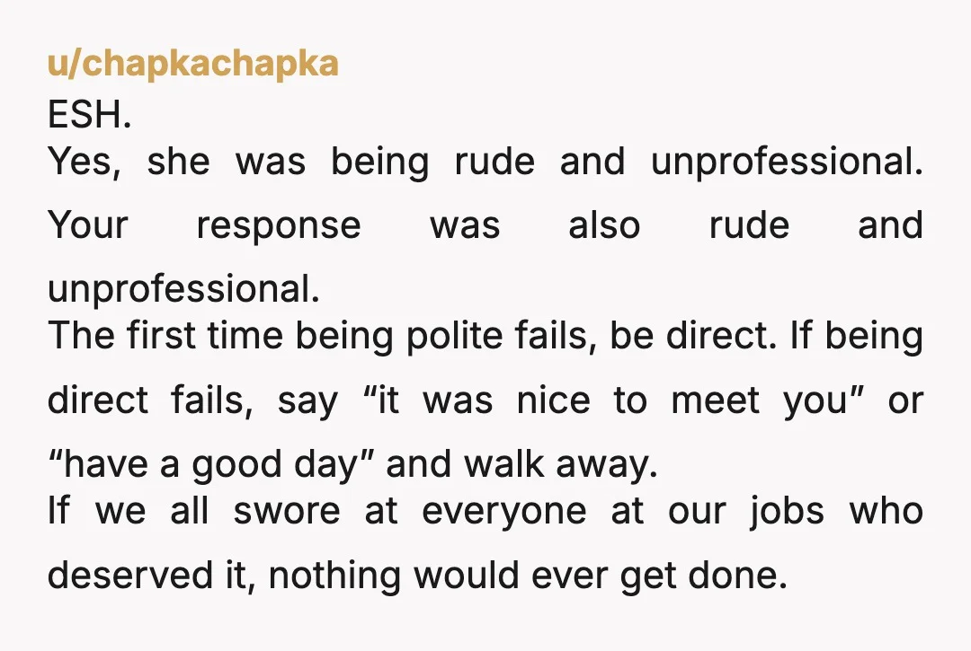 u/KMN208 ESH She for being nosy and you for name calling. You are 30, even with a no s*** given attitude, it would have been enough to say "You should...
