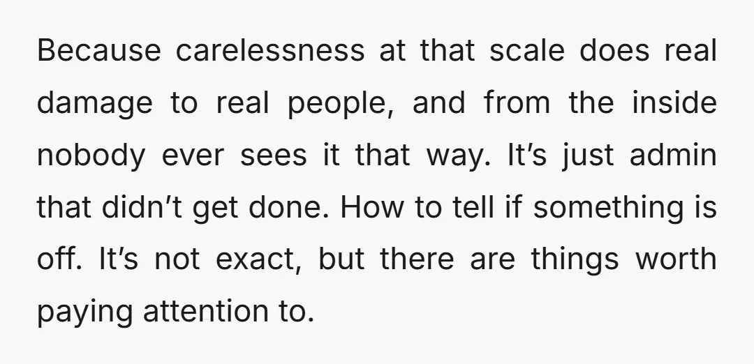 Because carelessness at that scale does real damage to real people, and from the inside nobody ever sees it that way. It’s just admin that didn’t get done. How to...