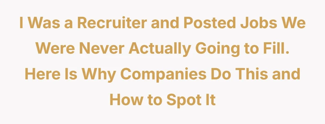 I was a recuiter and posted jobs we were never actually going to fill. here is why companies do this and how to spot it