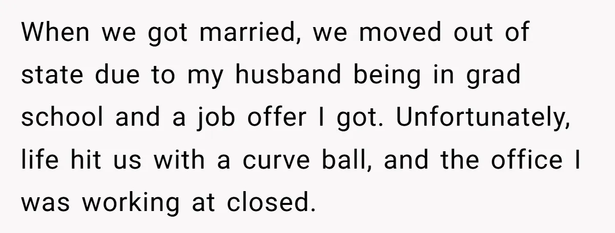 When we got married, we moved out of state due to my husband being in grad school and a job offer I got. Unfortunately, life hit us with a curve...