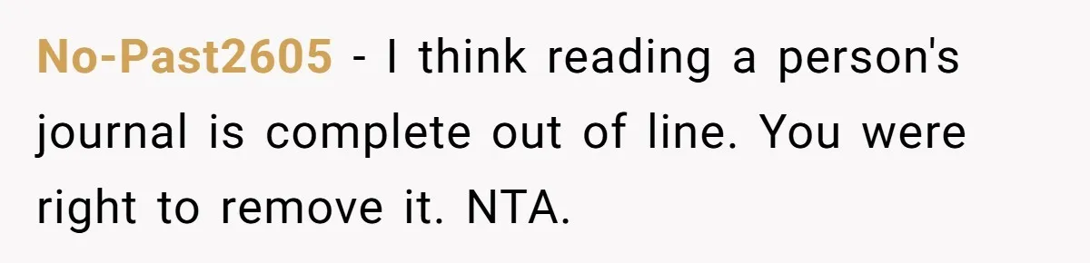 No-Past2605 - I think reading a person's journal is complete out of line. You were right to remove it. NTA.