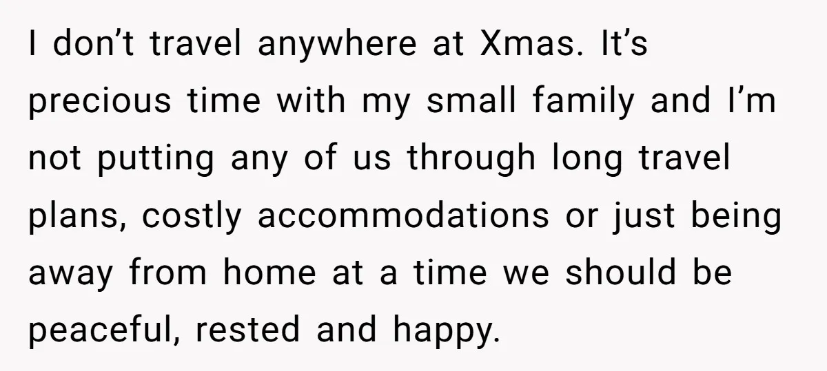 I don’t travel anywhere at Xmas. It’s precious time with my small family and I’m not putting any of us through long travel plans, costly accommodations or just being away...