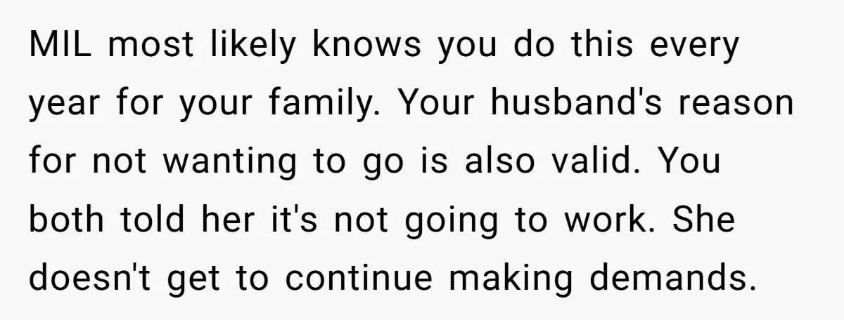 MIL most likely knows you do this every year for your family. Your husband's reason for not wanting to go is also valid. You both told her it's not going...