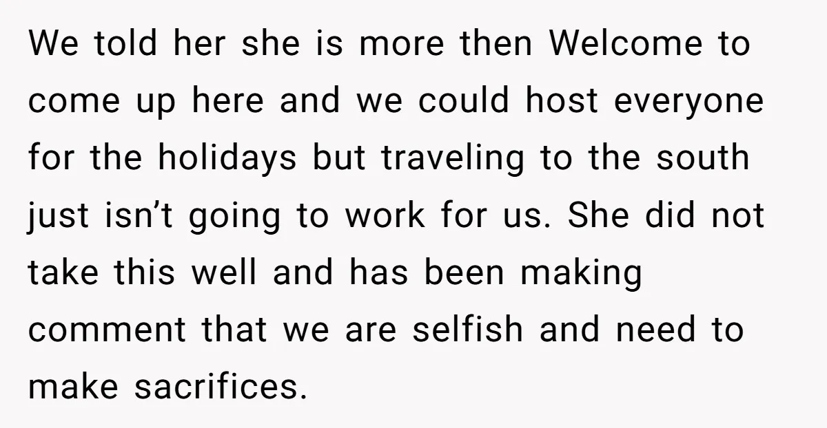 We told her she is more then Welcome to come up here and we could host everyone for the holidays but traveling to the south just isn’t going to work...