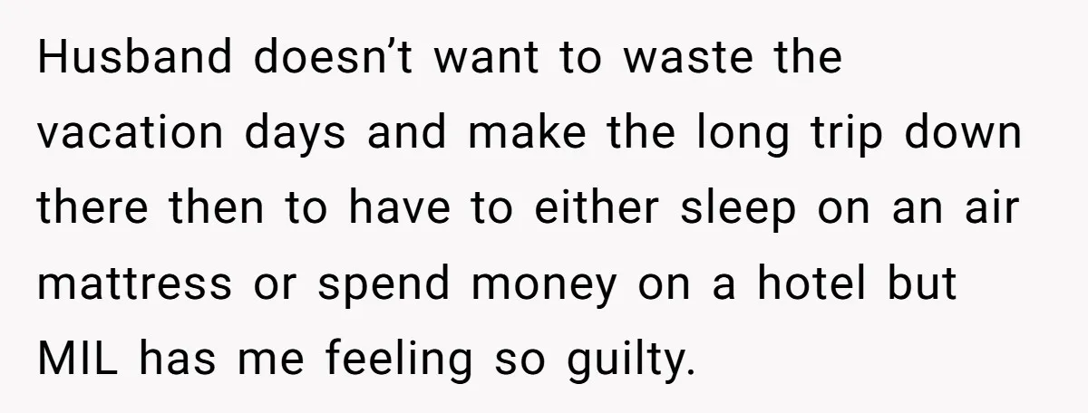 Husband doesn’t want to waste the vacation days and make the long trip down there then to have to either sleep on an air mattress or spend money on a...