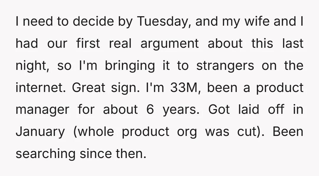 I need to decide by Tuesday, and my wife and I had our first real argument about this last night, so I'm bringing it to strangers on the internet. Great...