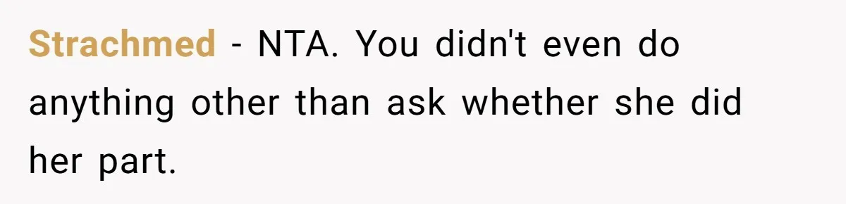 Strachmed − NTA. You didn't even do anything other than ask whether she did her part. ​
