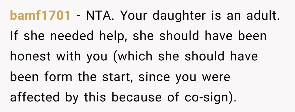 bamf1701 − NTA. Your daughter is an adult. If she needed help, she should have been honest with you (which she should have been form the start, since you were...