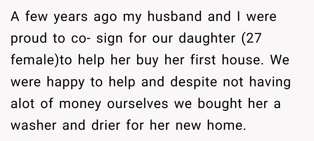 A few years ago my husband and I were proud to co- sign for our daughter (27 female)to help her buy her first house. We were happy to help and...