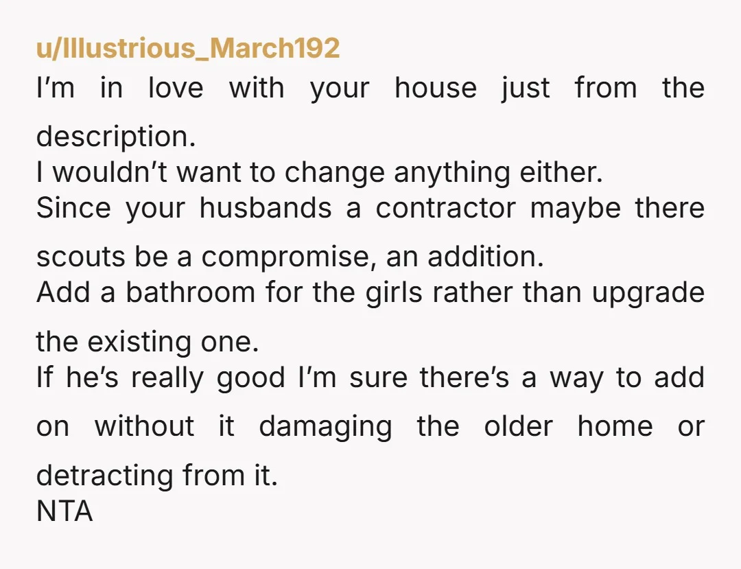 u/Mapilean
NAH
He can buy a house and renovate it to his heart's content as a hobby, but he doesn't get to dictate what to do in your lovely house.