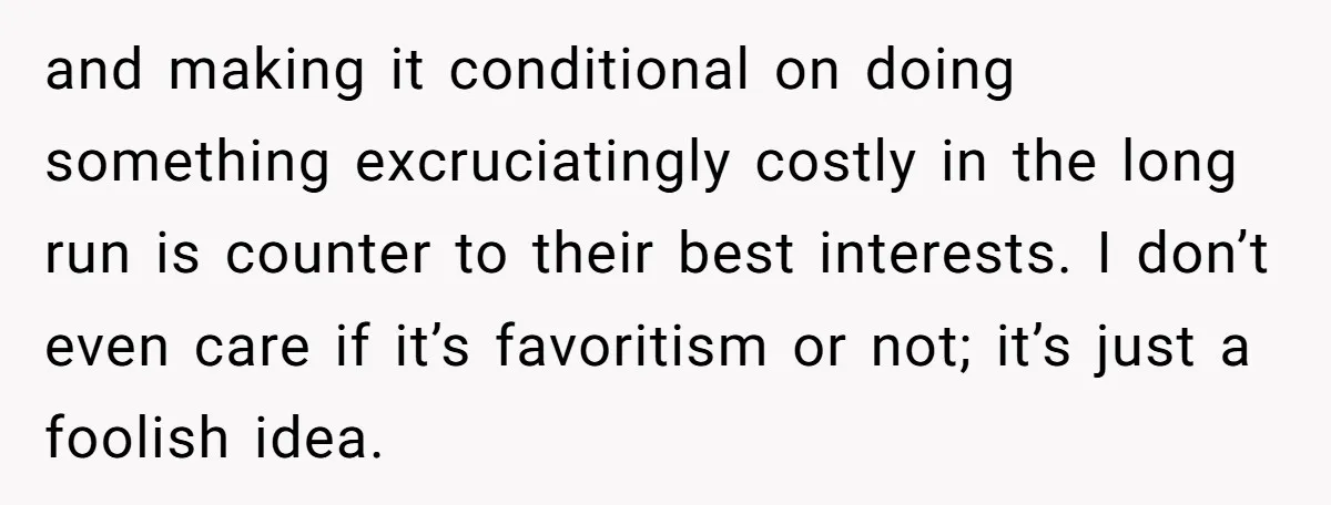 and making it conditional on doing something excruciatingly costly in the long run is counter to their best interests. I don’t even care if it’s favoritism or not; it’s just...