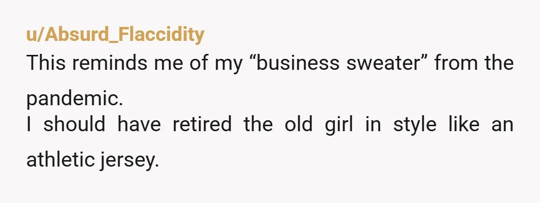u/wonkotsane42
Been looking for work for over a year.
I'd gladly put on a shirt for a work meeting.
WTF.
Not sure what you're complaining about here bud.