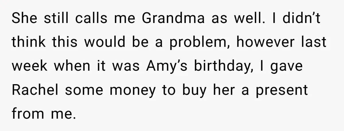 She still calls me Grandma as well. I didn’t think this would be a problem, however last week when it was Amy’s birthday, I gave Rachel some money to buy...