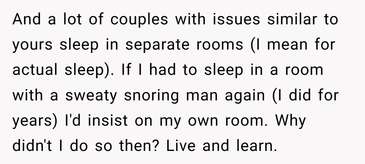And a lot of couples with issues similar to yours sleep in separate rooms (I mean for actual sleep). If I had to sleep in a room with a sweaty...