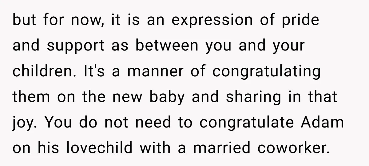 but for now, it is an expression of pride and support as between you and your children. It's a manner of congratulating them on the new baby and sharing in...