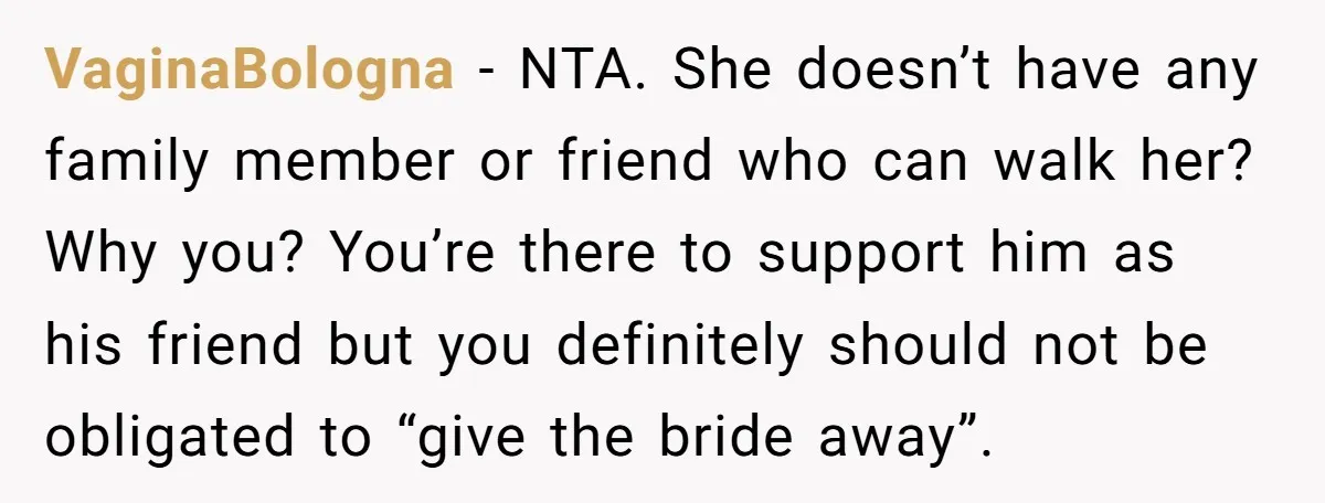 VaginaBologna − NTA. She doesn’t have any family member or friend who can walk her? Why you? You’re there to support him as his friend but you definitely should not...