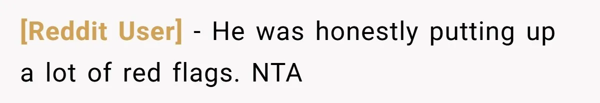 [Reddit User] − He was honestly putting up a lot of red flags. NTA