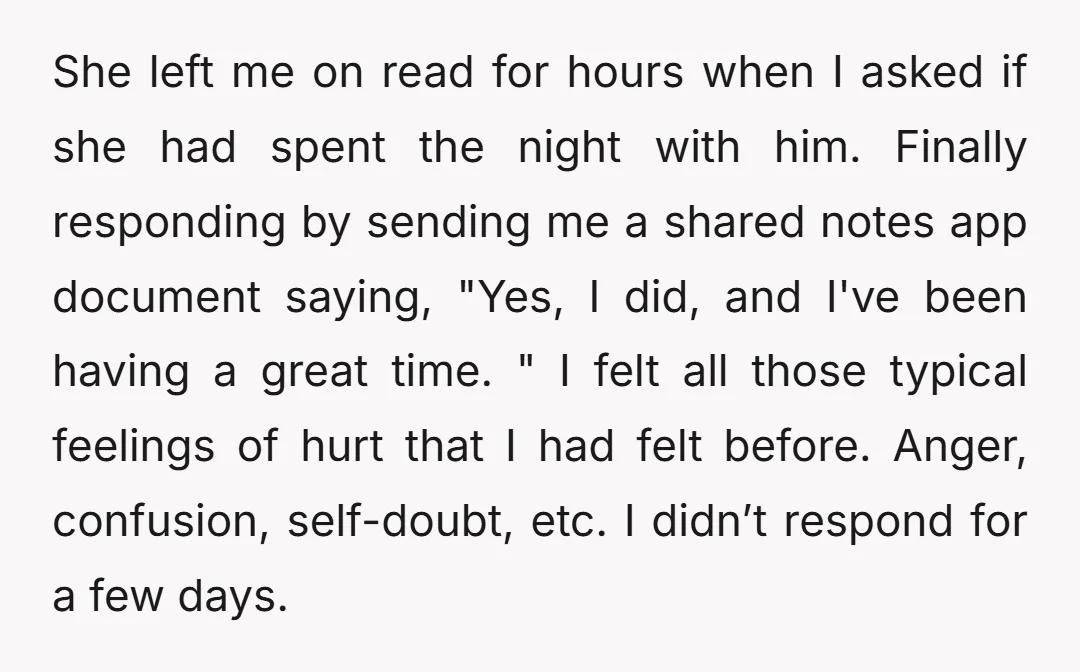 She left me on read for hours when I asked if she had spent the night with him. Finally responding by sending me a shared notes app document saying, "Yes,...